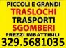 TRASLOCHI TRASPORTI E SGOMBERI ESEGUIAMO OVUNQUE A PREZZI INIMITABILI 7GG SU7